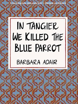 cover image of In Tangier We Killed the Blue Parrot